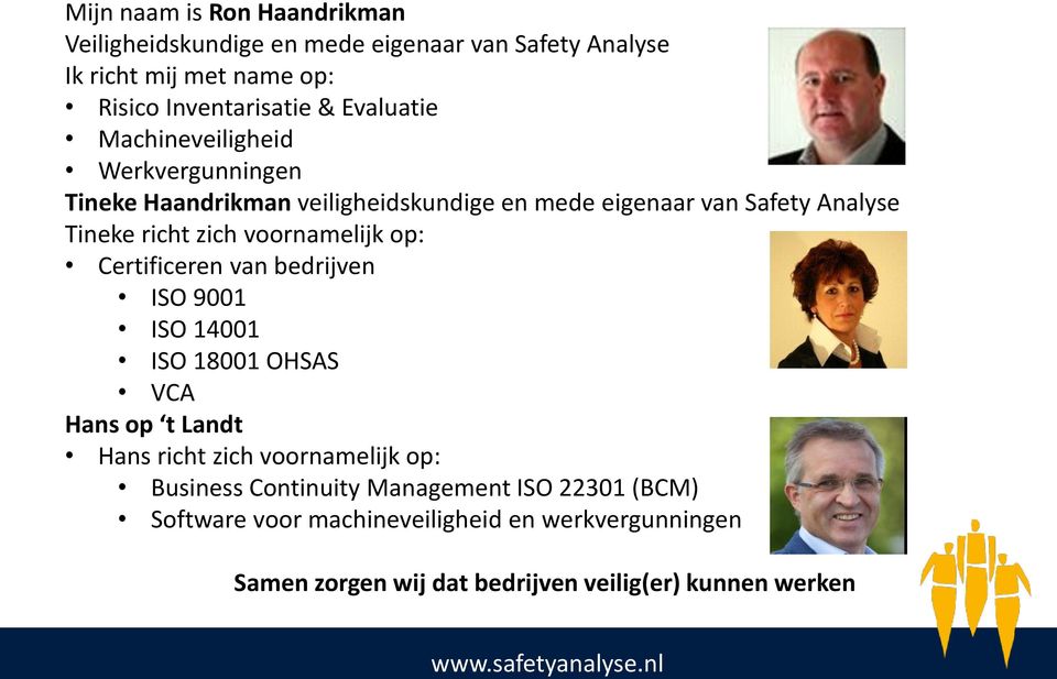 voornamelijk op: Certificeren van bedrijven ISO 9001 ISO 14001 ISO 18001 OHSAS VCA Hans op t Landt Hans richt zich voornamelijk op: