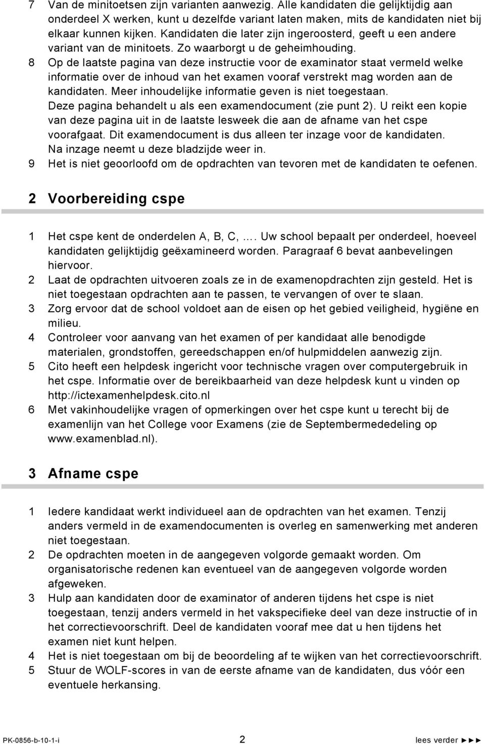 8 Op de laatste pagina van deze instructie voor de examinator staat vermeld welke informatie over de inhoud van het examen vooraf verstrekt mag worden aan de kandidaten.