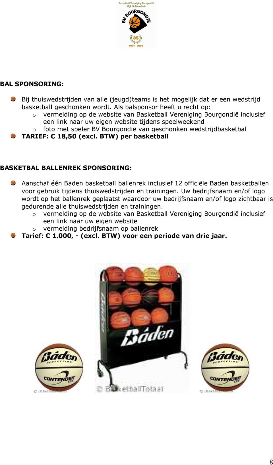 BTW) per basketball BASKETBAL BALLENREK SPONSORING: Aanschaf één Baden basketball ballenrek inclusief 12 officiële Baden basketballen voor gebruik tijdens thuiswedstrijden en