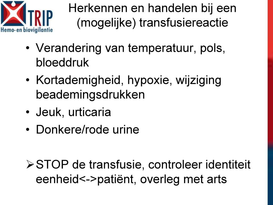 hypoxie, wijziging beademingsdrukken Jeuk, urticaria Donkere/rode