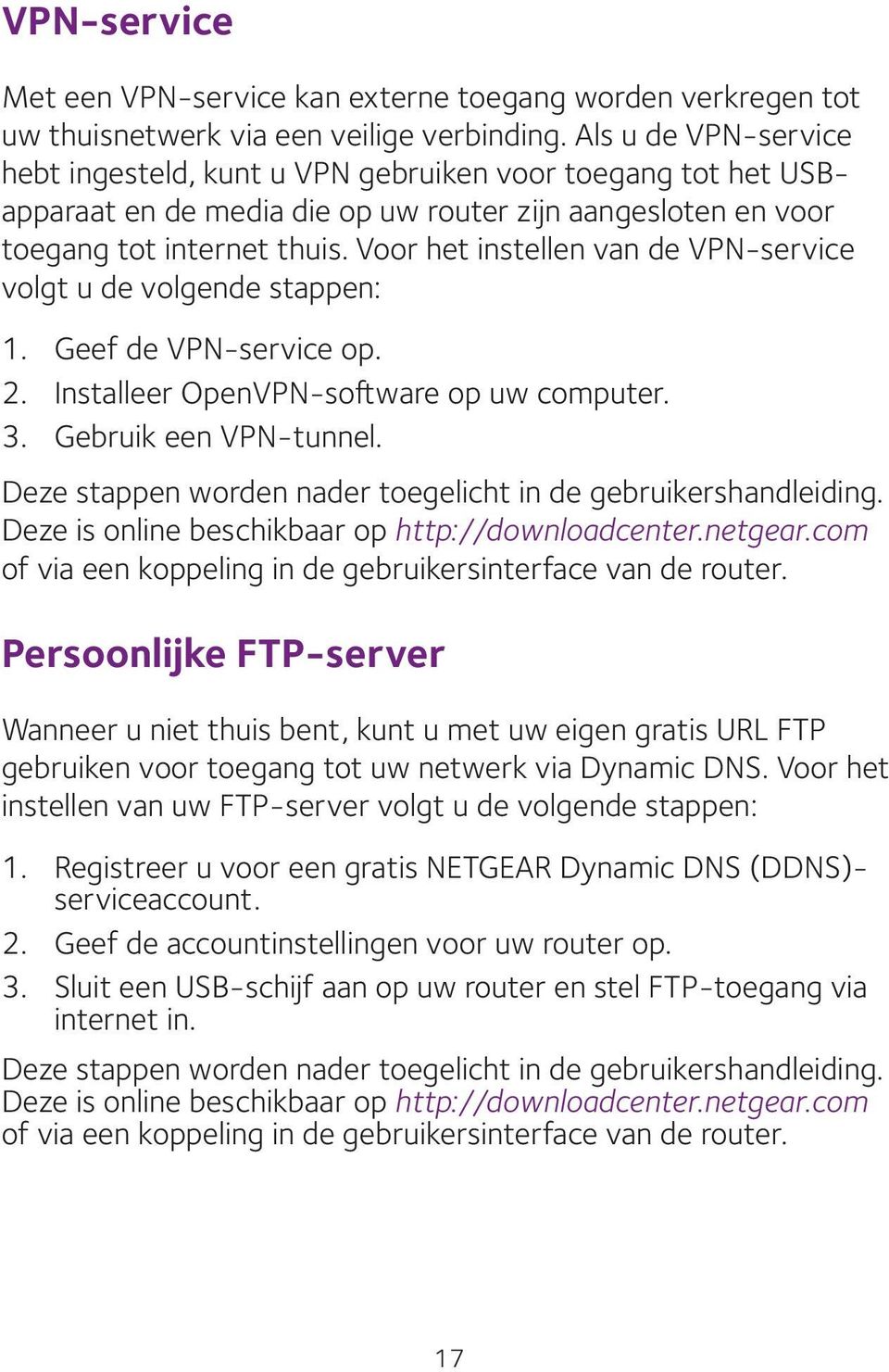 Voor het instellen van de VPN-service volgt u de volgende stappen: 1. Geef de VPN-service op. 2. Installeer OpenVPN-software op uw computer. 3. Gebruik een VPN-tunnel.