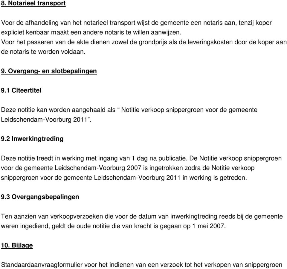 1 Citeertitel Deze notitie kan worden aangehaald als Notitie verkoop snippergroen voor de gemeente Leidschendam-Voorburg 2011. 9.