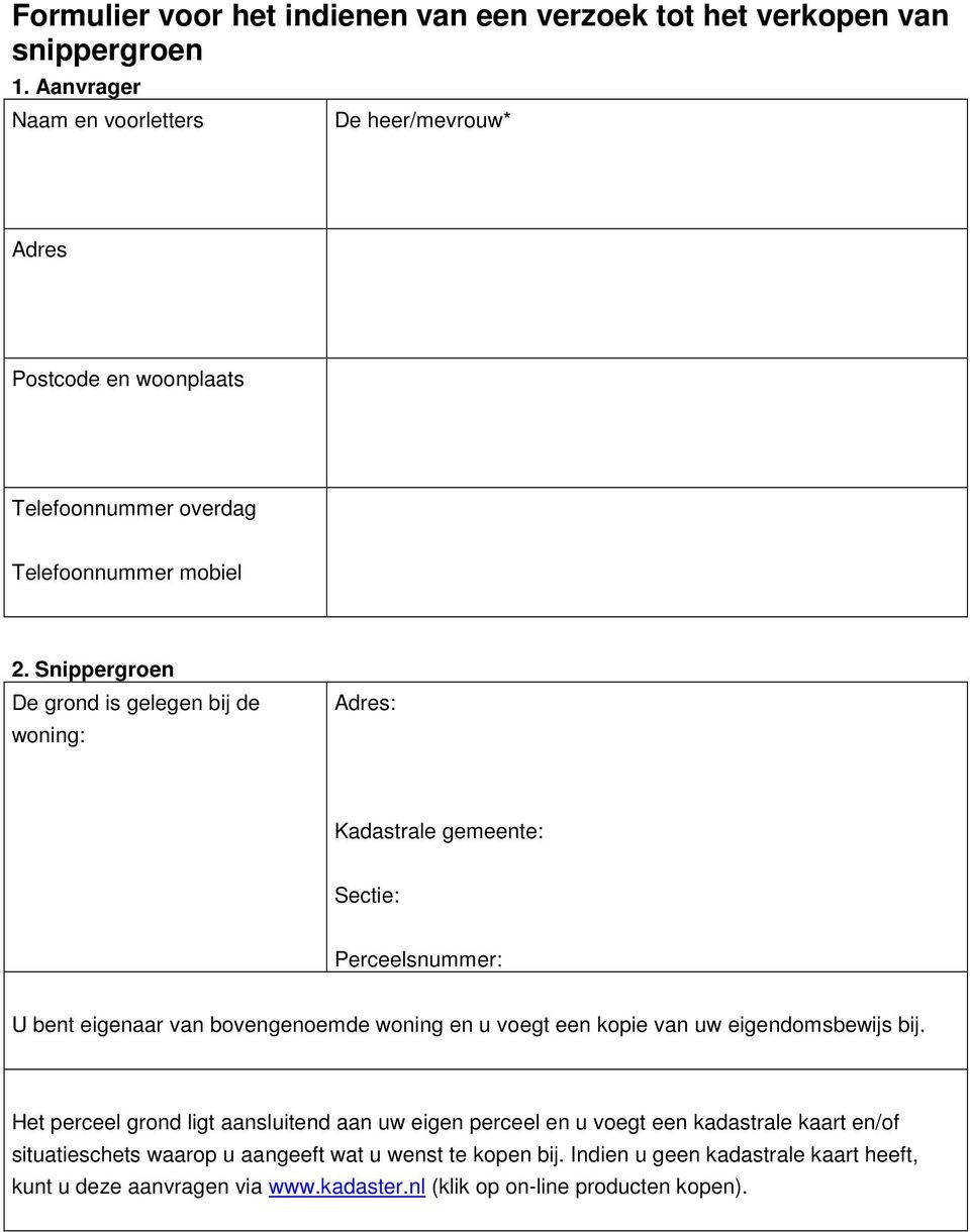 Snippergroen De grond is gelegen bij de woning: Adres: Kadastrale gemeente: Sectie: Perceelsnummer: U bent eigenaar van bovengenoemde woning en u voegt een kopie van