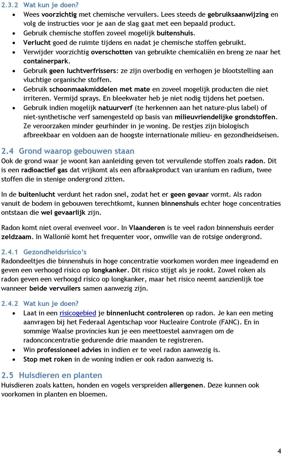 Verwijder voorzichtig overschotten van gebruikte chemicaliën en breng ze naar het containerpark.