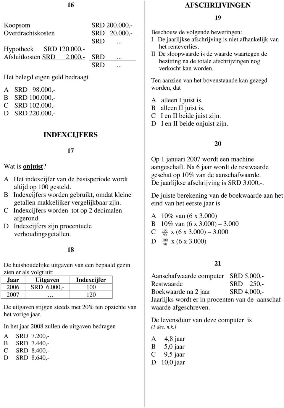 ndexcijfers worden tot op 2 decimalen afgerond. ndexcijfers zijn procentuele verhoudingsgetallen.