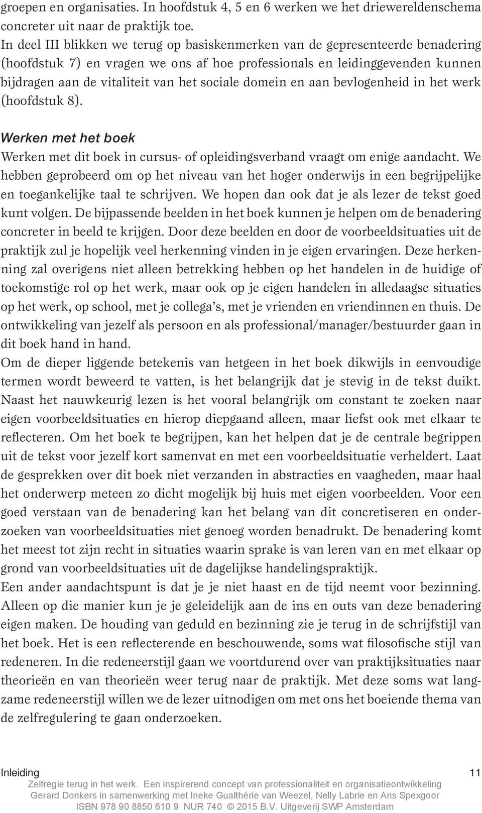 sociale domein en aan bevlogenheid in het werk (hoofdstuk 8). Werken met het boek Werken met dit boek in cursus- of opleidingsverband vraagt om enige aandacht.