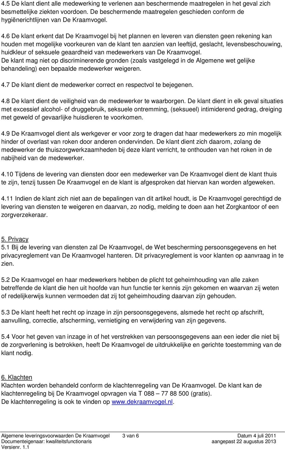 6 De klant erkent dat De Kraamvogel bij het plannen en leveren van diensten geen rekening kan houden met mogelijke voorkeuren van de klant ten aanzien van leeftijd, geslacht, levensbeschouwing,