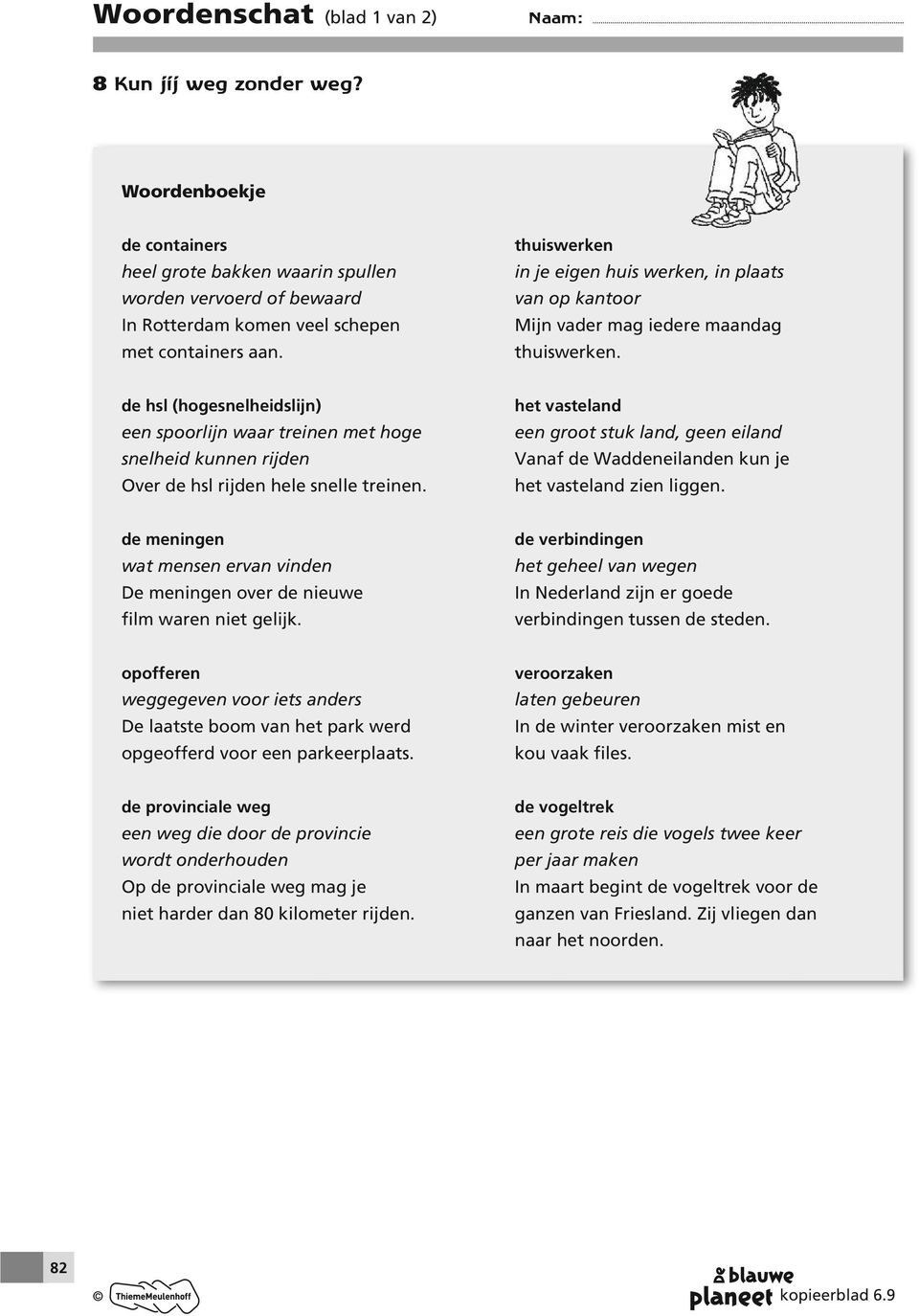 de hsl (hogesnelheidslijn) een spoorlijn waar treinen met hoge snelheid kunnen rijden Over de hsl rijden hele snelle treinen.