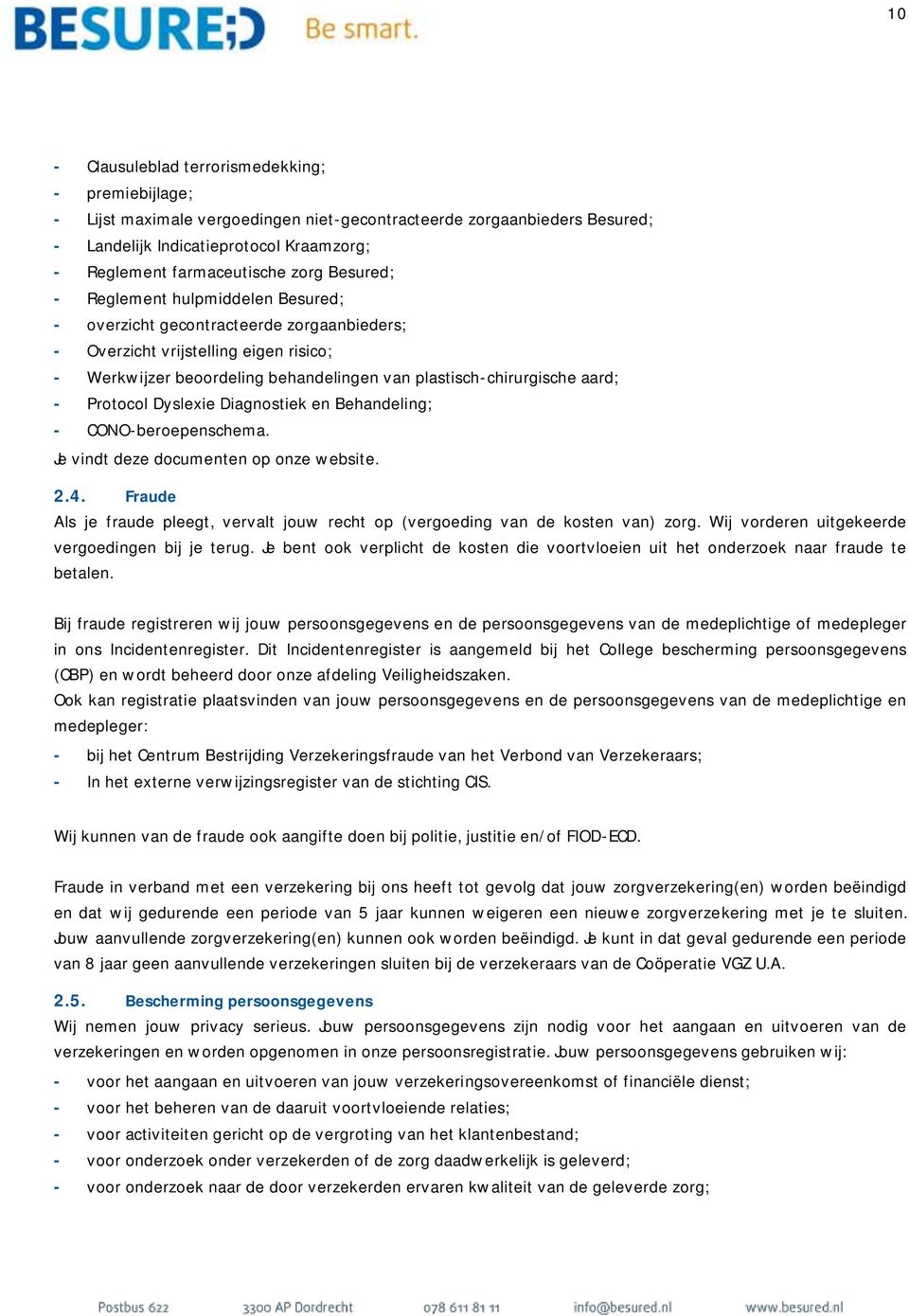 aard; - Protocol Dyslexie Diagnostiek en Behandeling; - CONO-beroepenschema. Je vindt deze documenten op onze website. 2.4.