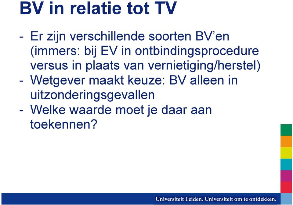 vernietiging/herstel) - Wetgever maakt keuze: BV alleen in