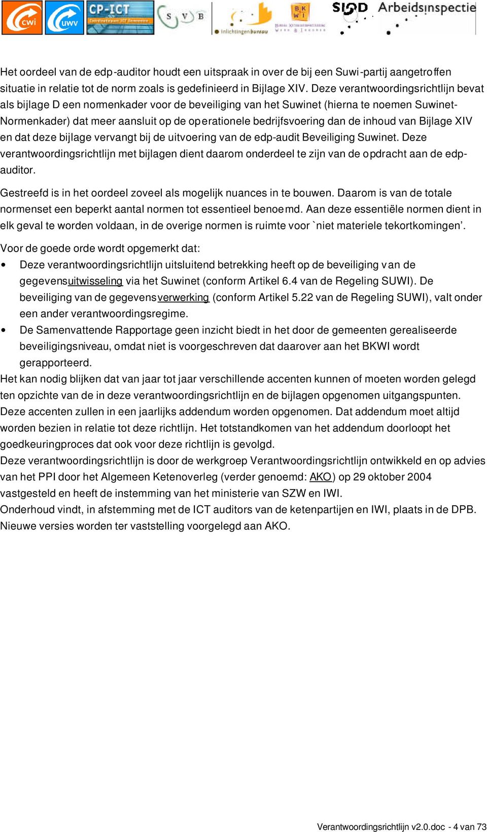 de inhoud van Bijlage XIV en dat deze bijlage vervangt bij de uitvoering van de edp-audit Beveiliging Suwinet.