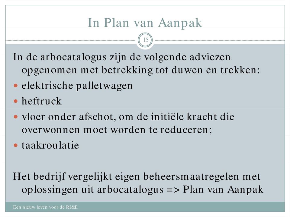 om de initiële kracht die overwonnen moet worden te reduceren; taakroulatie 15 Het