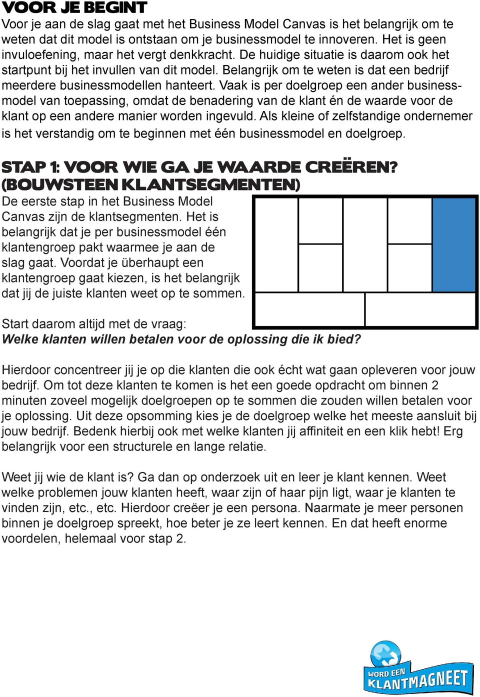 Belangrijk om te weten is dat een bedrijf meerdere businessmodellen hanteert.