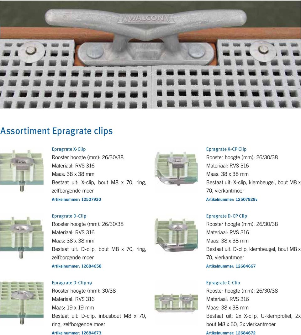 hoogte (mm): 26/30/38 Materiaal: RVS 316 Maas: 38 x 38 mm Bestaat uit: D-clip, bout M8 x 70, ring, zelfborgende moer Artikelnummer: 12684658 Epragrate D-CP Clip Rooster hoogte (mm): 26/30/38