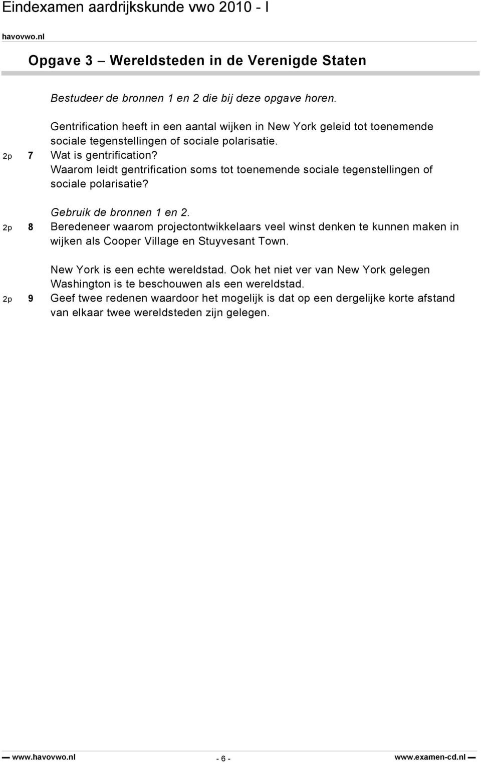 Waarom leidt gentrification soms tot toenemende sociale tegenstellingen of sociale polarisatie? Gebruik de bronnen 1 en 2.