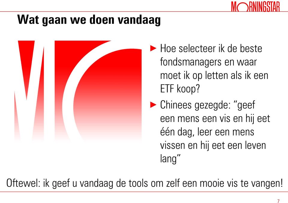 Chinees gezegde: geef een mens een vis en hij eet één dag, leer een