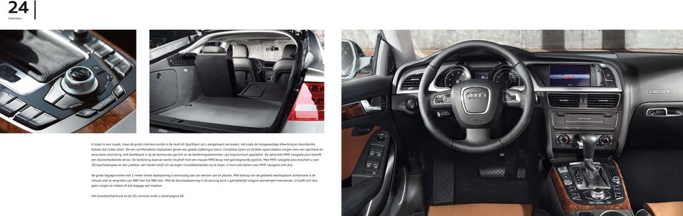 Het dashboard is op de bestuurder gericht en de bedieningselementen zijn ergonomisch geplaatst. De optionele MMI navigatie plus betreft een doorontwikkelde versie.