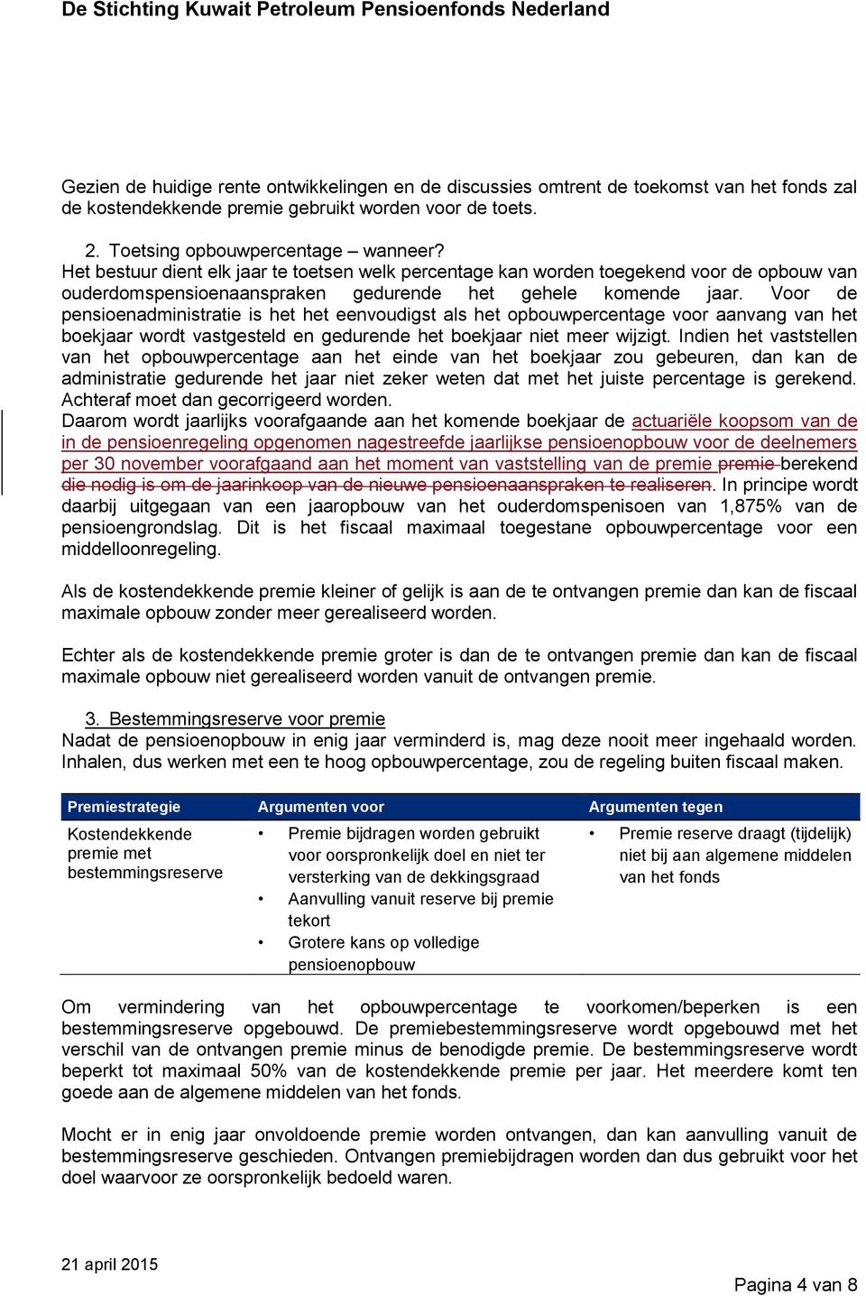 Voor de pensioenadministratie is het het eenvoudigst als het opbouwpercentage voor aanvang van het boekjaar wordt vastgesteld en gedurende het boekjaar niet meer wijzigt.