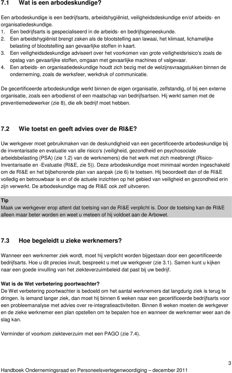 Een arbeidshygiënist brengt zaken als de blootstelling aan lawaai, het klimaat, lichamelijke belasting of blootstelling aan gevaarlijke stoffen in kaart. 3.