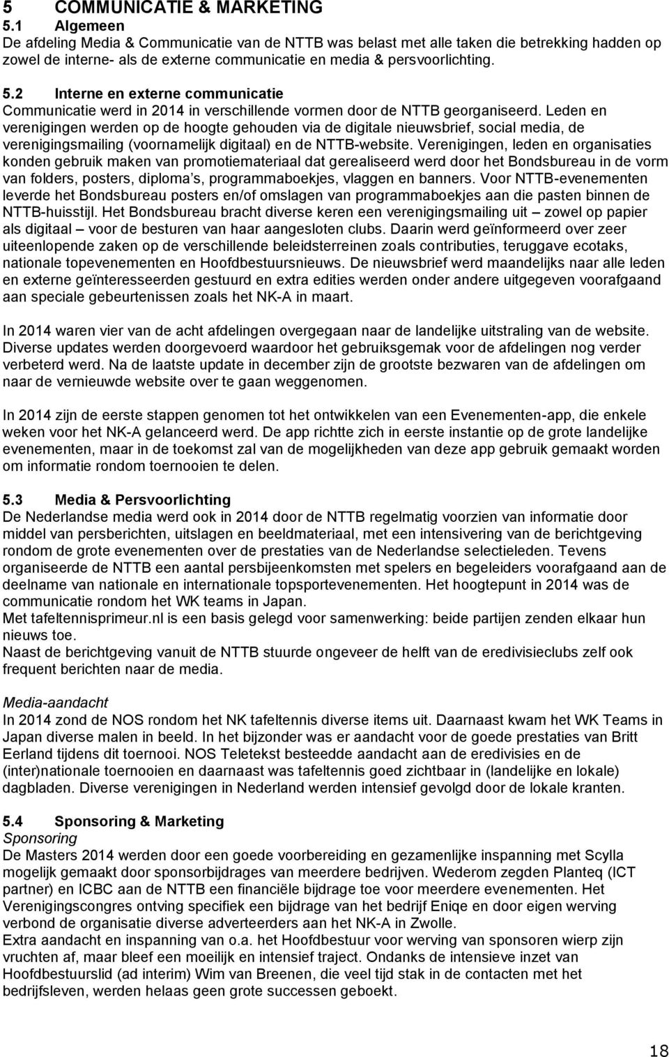 2 Interne en externe communicatie Communicatie werd in 2014 in verschillende vormen door de NTTB georganiseerd.