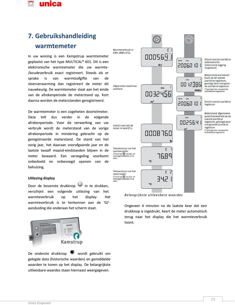 Kort daarna worden de meterstanden geregistreerd. De warmtemeter is een zogeheten doortelmeter. Deze telt dus verder in de volgende afrekenperiode.