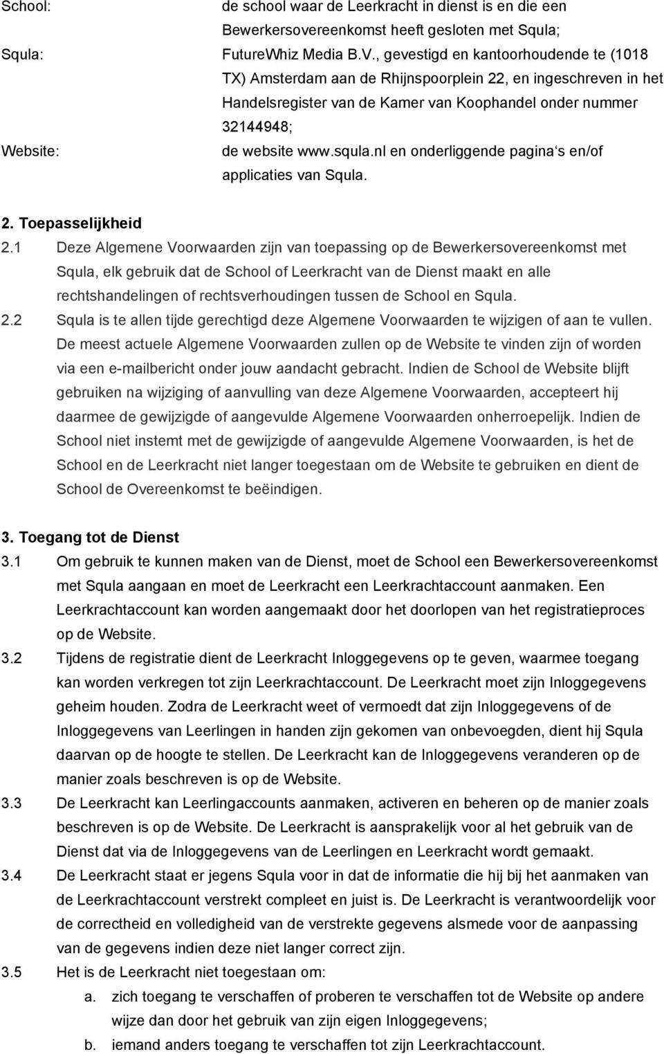squla.nl en onderliggende pagina s en/of applicaties van Squla. 2. Toepasselijkheid 2.