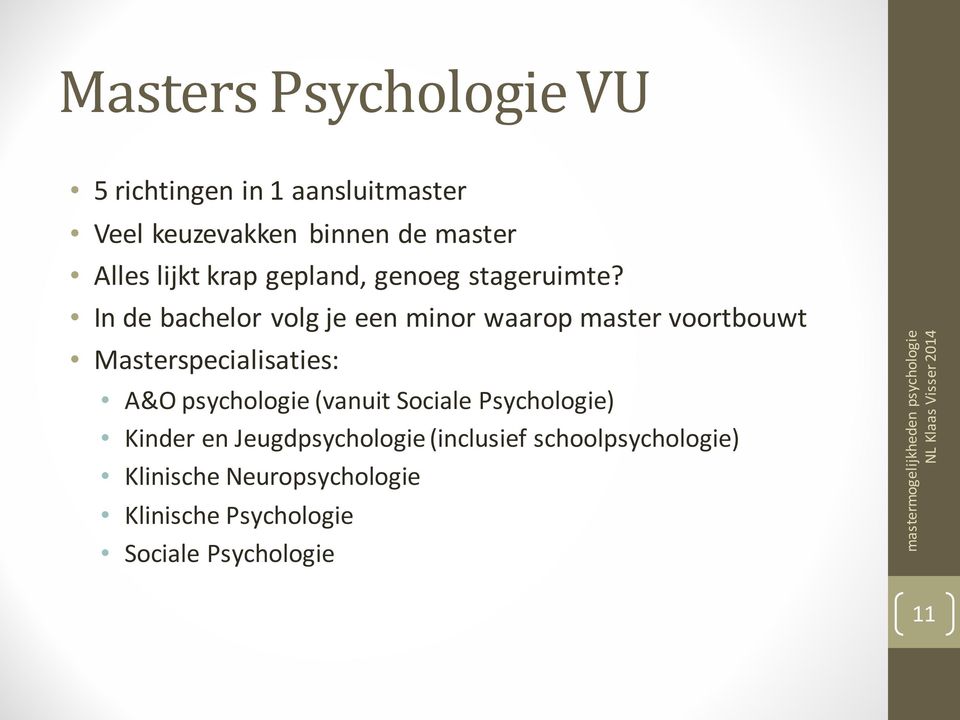 In de bachelor volg je een minor waarop master voortbouwt Masterspecialisaties: A&O psychologie