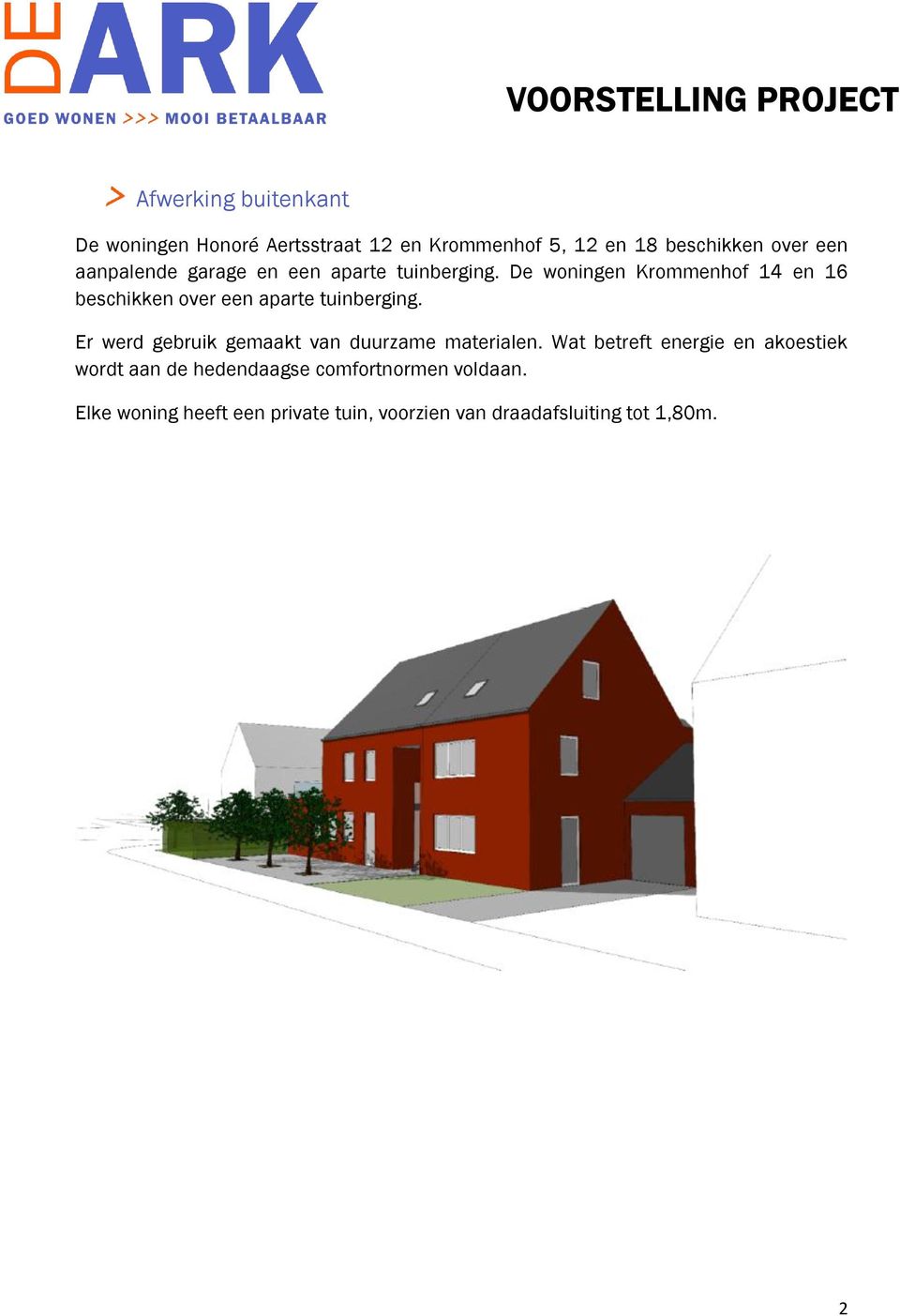 De woningen Krommenhof 14 en 16 beschikken over een aparte tuinberging.