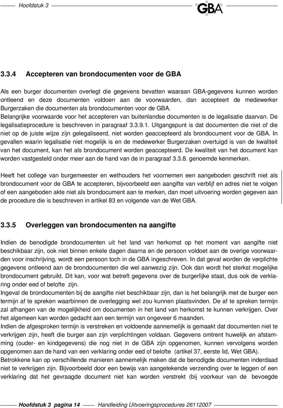 De legalisatieprocedure is beschreven in paragraaf 3.3.9.1.