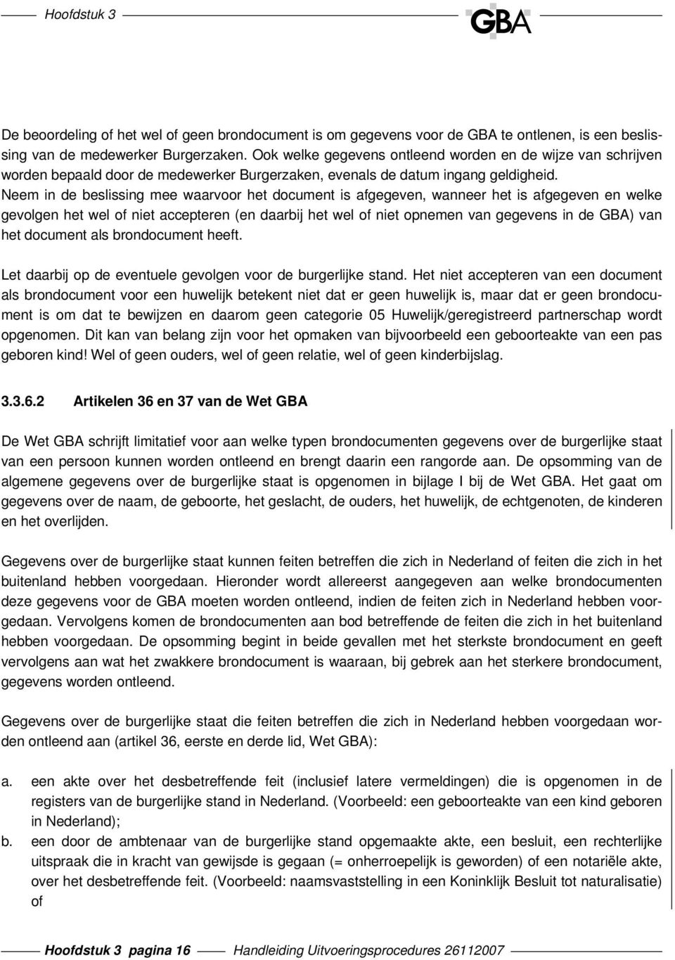 Neem in de beslissing mee waarvoor het document is afgegeven, wanneer het is afgegeven en welke gevolgen het wel of niet accepteren (en daarbij het wel of niet opnemen van gegevens in de GBA) van het