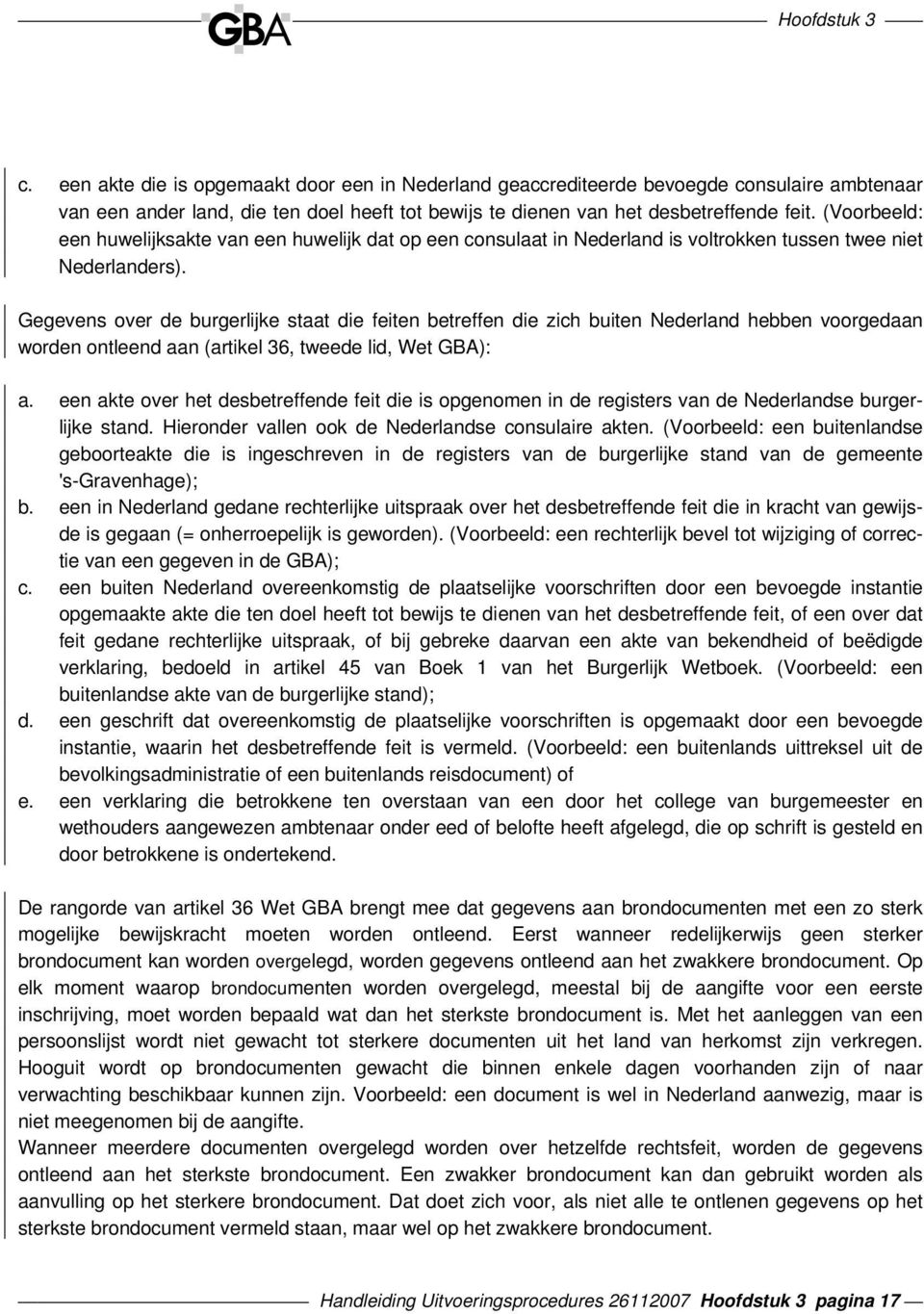 Gegevens over de burgerlijke staat die feiten betreffen die zich buiten Nederland hebben voorgedaan worden ontleend aan (artikel 36, tweede lid, Wet GBA): a.