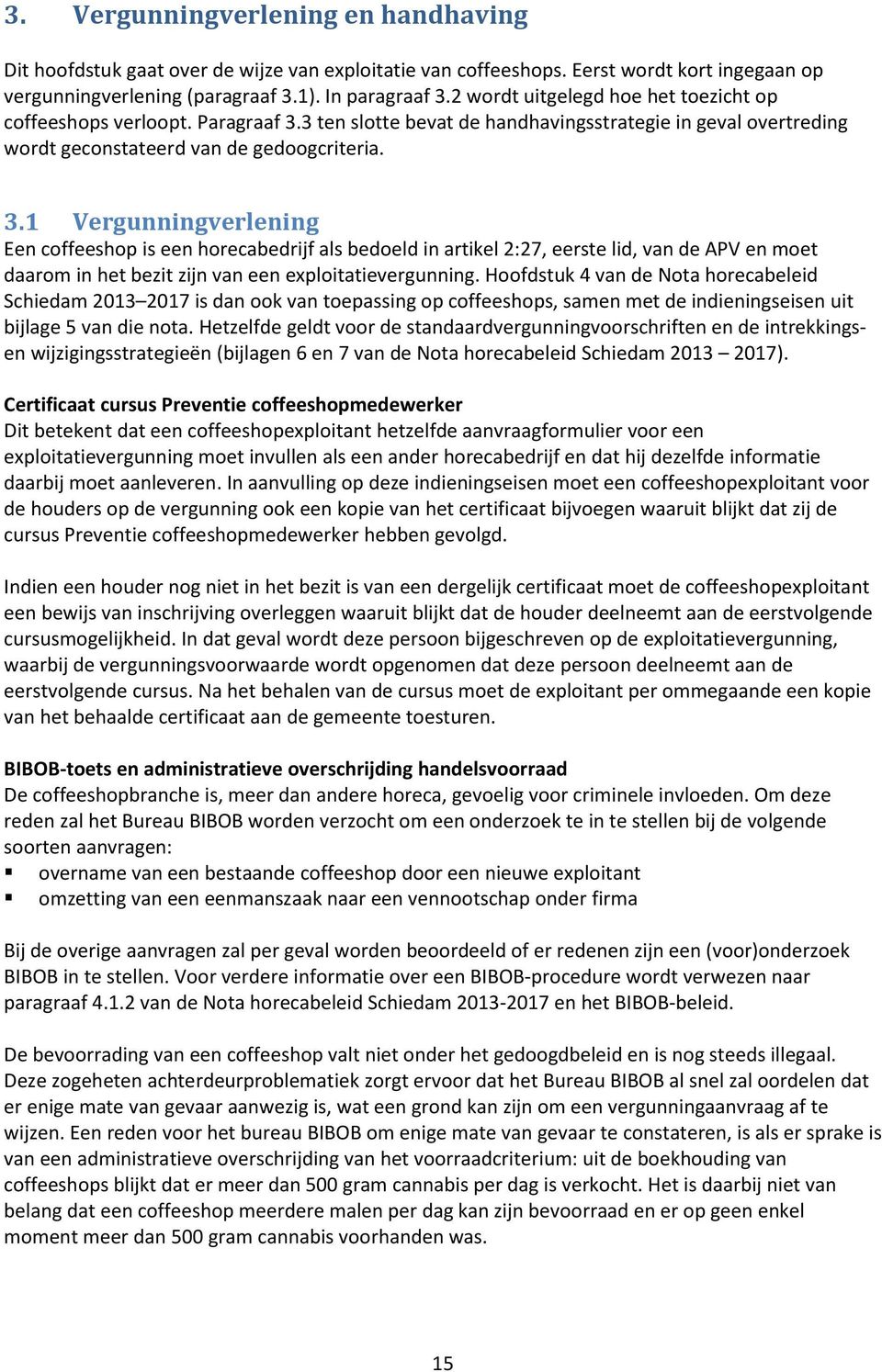 3 ten slotte bevat de handhavingsstrategie in geval overtreding wordt geconstateerd van de gedoogcriteria. 3.