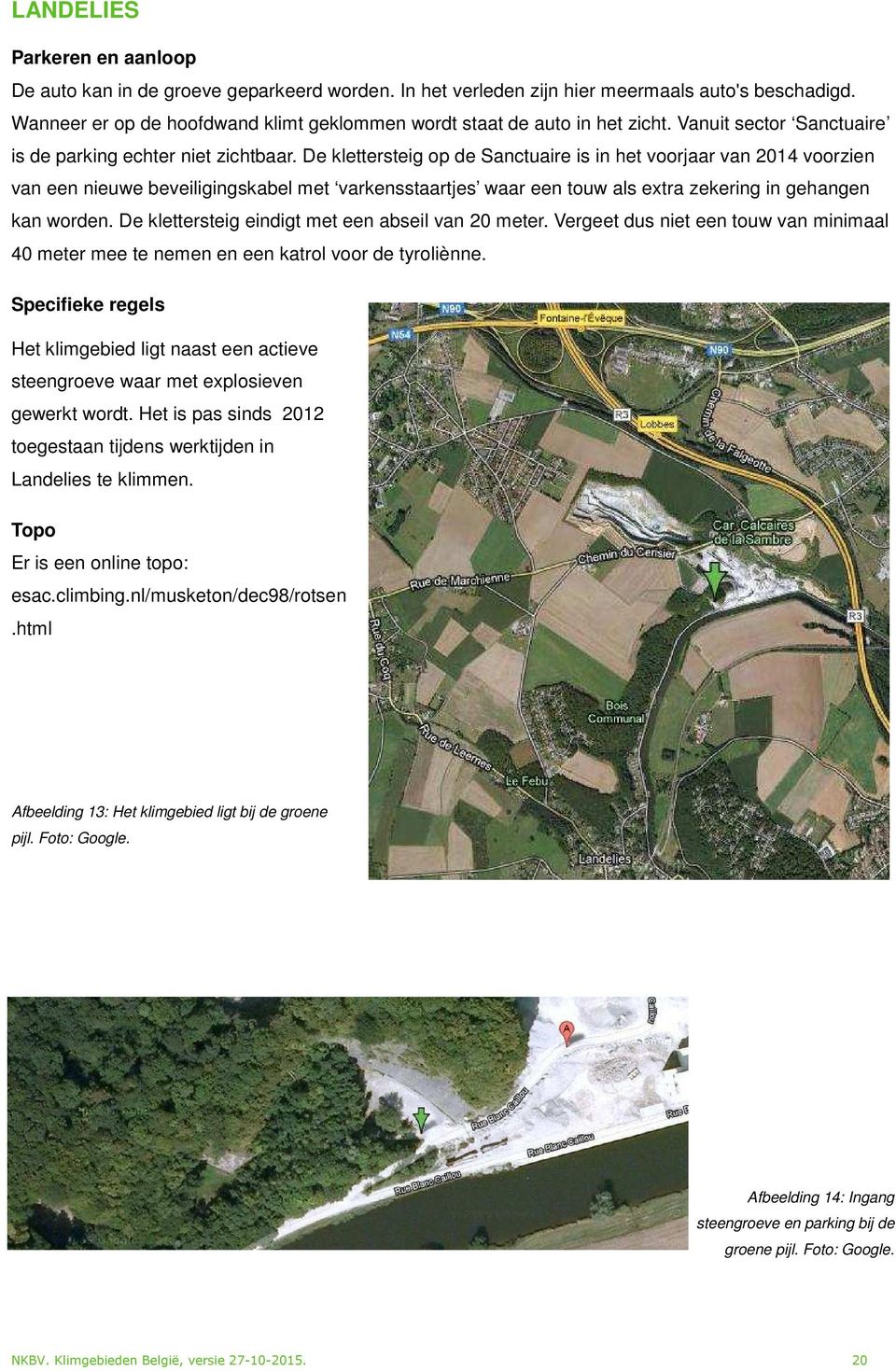 De klettersteig op de Sanctuaire is in het voorjaar van 2014 voorzien van een nieuwe beveiligingskabel met varkensstaartjes waar een touw als extra zekering in gehangen kan worden.