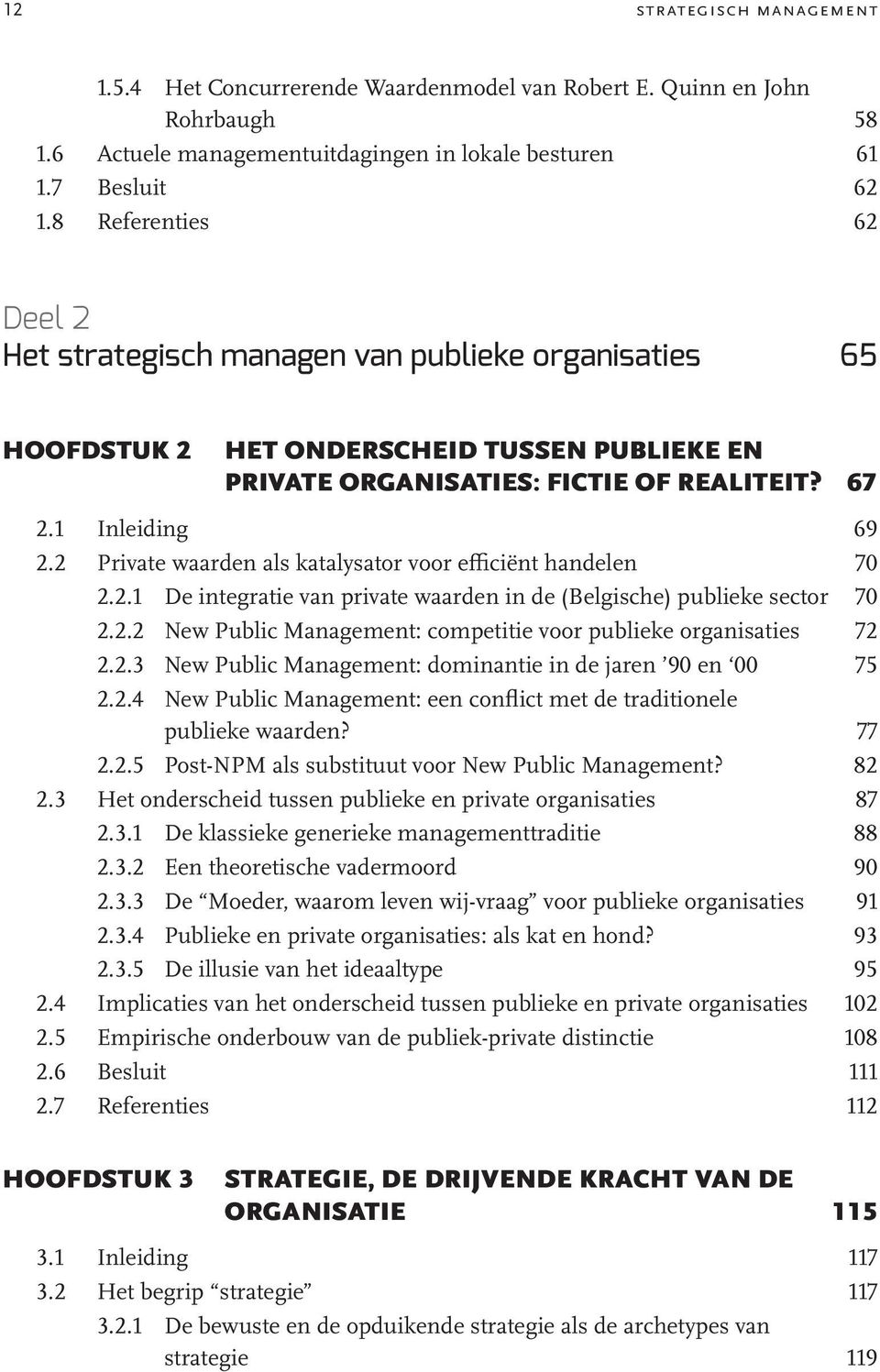 2 Private waarden als katalysator voor efficiënt handelen 70 2.2.1 De integratie van private waarden in de (Belgische) publieke sector 70 2.2.2 New Public Management: competitie voor publieke organisaties 72 2.