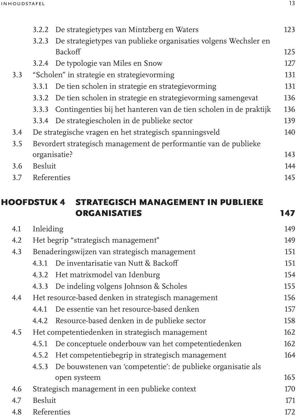 3.4 De strategiescholen in de publieke sector 139 3.4 De strategische vragen en het strategisch spanningsveld 140 3.5 Bevordert strategisch management de performantie van de publieke organisatie?