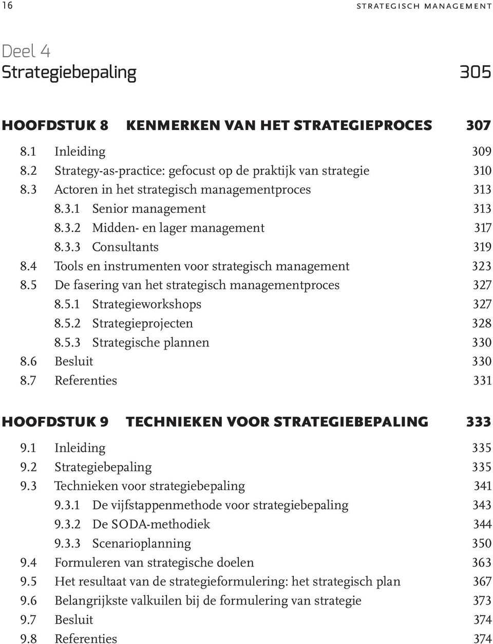 5 De fasering van het strategisch managementproces 327 8.5.1 Strategieworkshops 327 8.5.2 Strategieprojecten 328 8.5.3 Strategische plannen 330 8.6 Besluit 330 8.