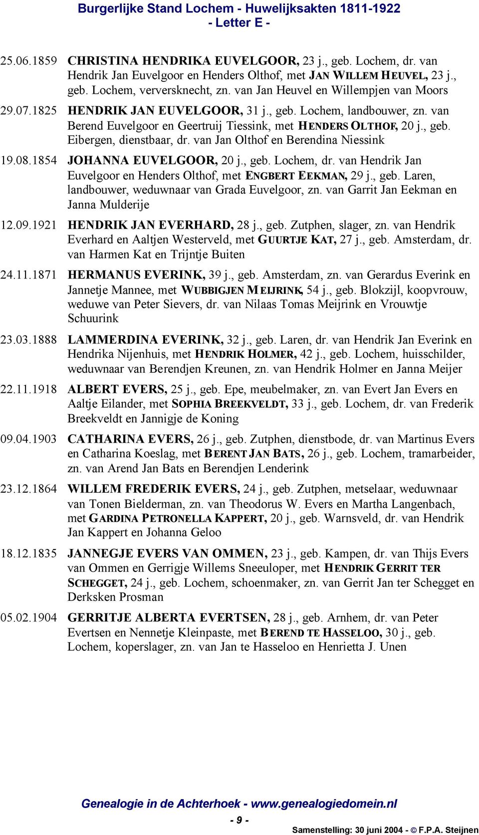 van Jan Olthof en Berendina Niessink 19.08.1854 JOHANNA EUVELGOOR, 20 j., geb. Lochem, dr. van Hendrik Jan Euvelgoor en Henders Olthof, met ENGBERT EEKMAN, 29 j., geb. Laren, landbouwer, weduwnaar van Grada Euvelgoor, zn.