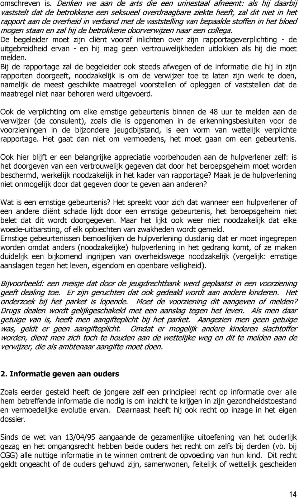 vaststelling van bepaalde stoffen in het bloed mogen staan en zal hij de betrokkene doorverwijzen naar een collega.