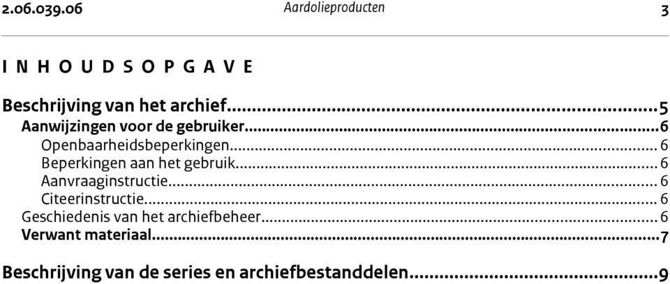 ..6 Beperkingen aan het gebruik...6 Aanvraaginstructie... 6 Citeerinstructie.