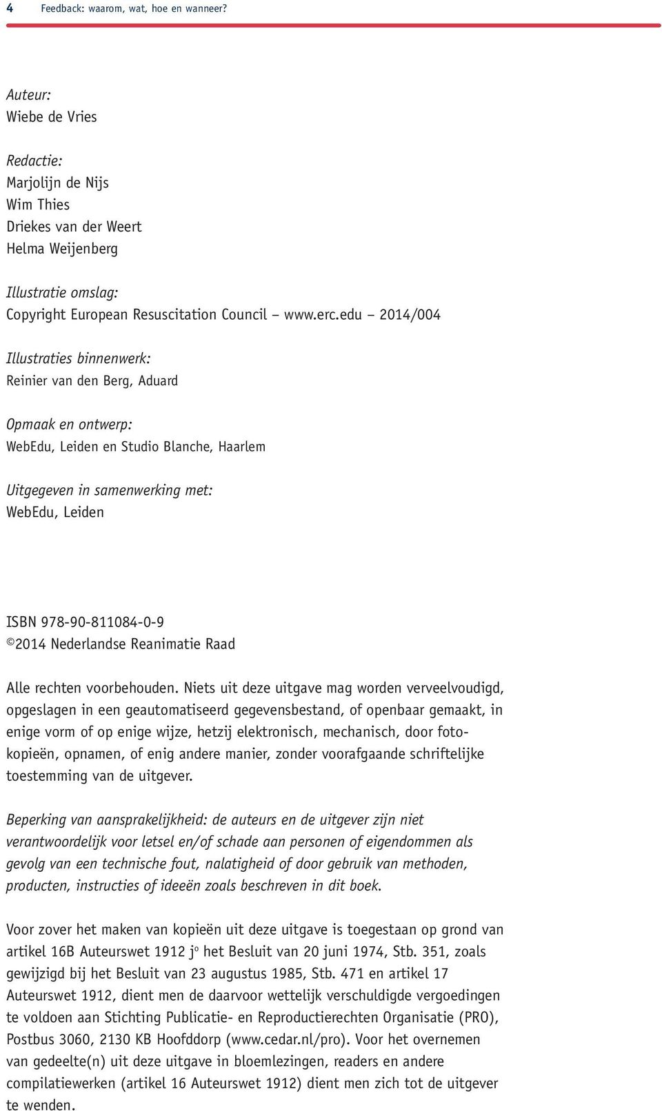 edu 2014/004 Illustraties binnenwerk: Reinier van den Berg, Aduard Opmaak en ontwerp: WebEdu, Leiden en Studio Blanche, Haarlem Uitgegeven in samenwerking met: WebEdu, Leiden ISBN 978-90-811084-0-9