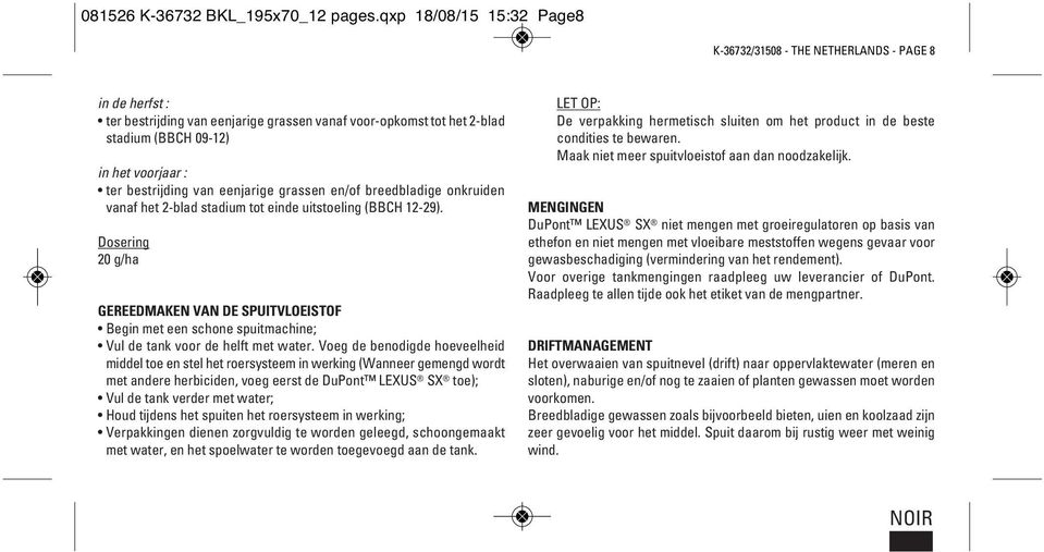 bestrijding van eenjarige grassen en/of breedbladige onkruiden vanaf het 2-blad stadium tot einde uitstoeling (BBCH 12-29).