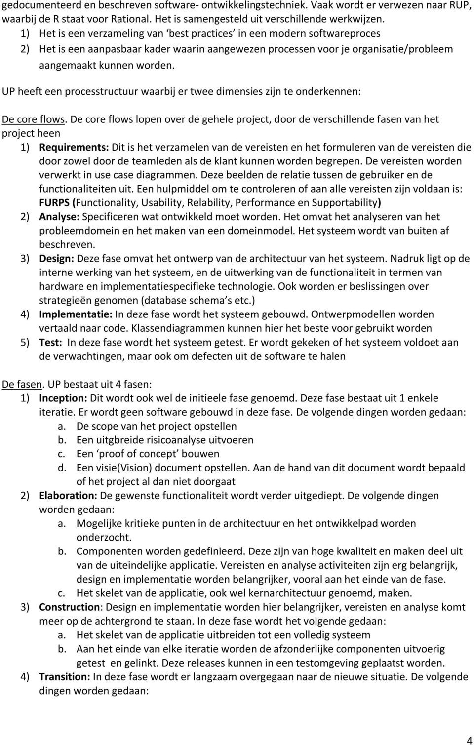 UP heeft een processtructuur waarbij er twee dimensies zijn te onderkennen: De core flows.