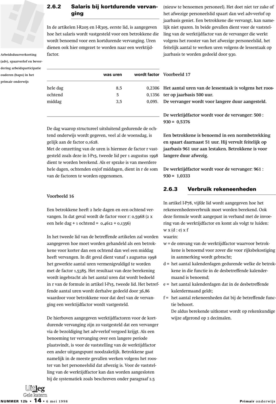 vervanging. Uren dienen ook hier omgezet te worden naar een werktijdfactor. (nieuw te benoemen personeel).