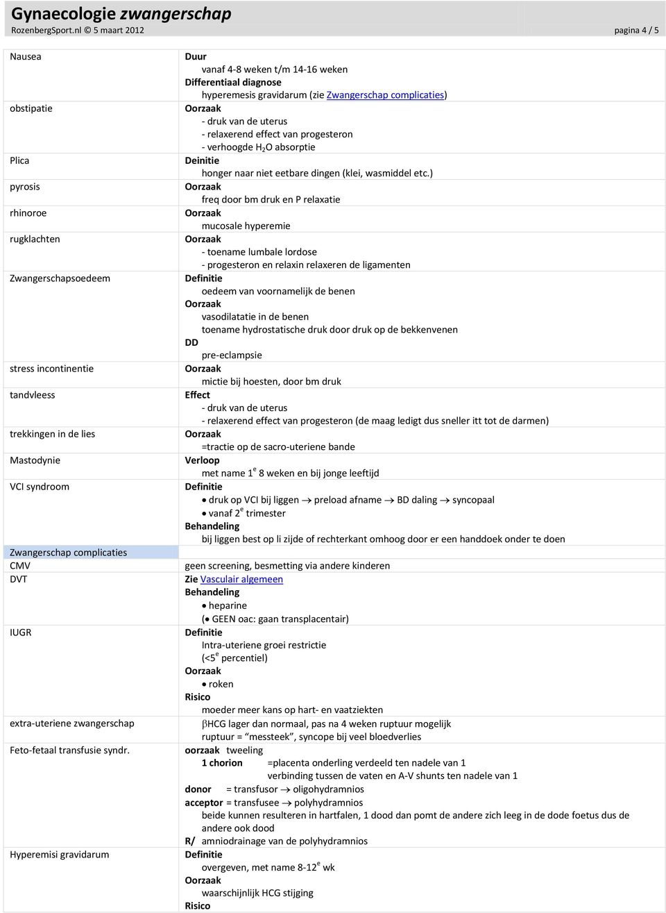 complicaties CMV DVT IUGR extra-uteriene zwangerschap Feto-fetaal transfusie syndr.