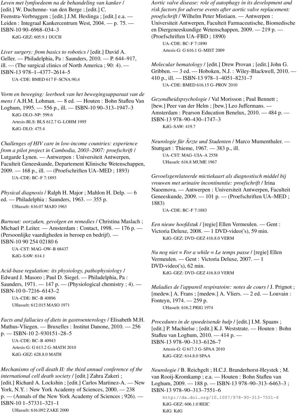 (The surgical clinics of North America ; 90: 4). ISBN-13 978 1 4377 2614 5 UA CDE: BMED 617 F SCNA:90,4 Vorm en beweging: leerboek van het bewegingsapparaat van de mens / A.H.M. Lohman. 8 ed.
