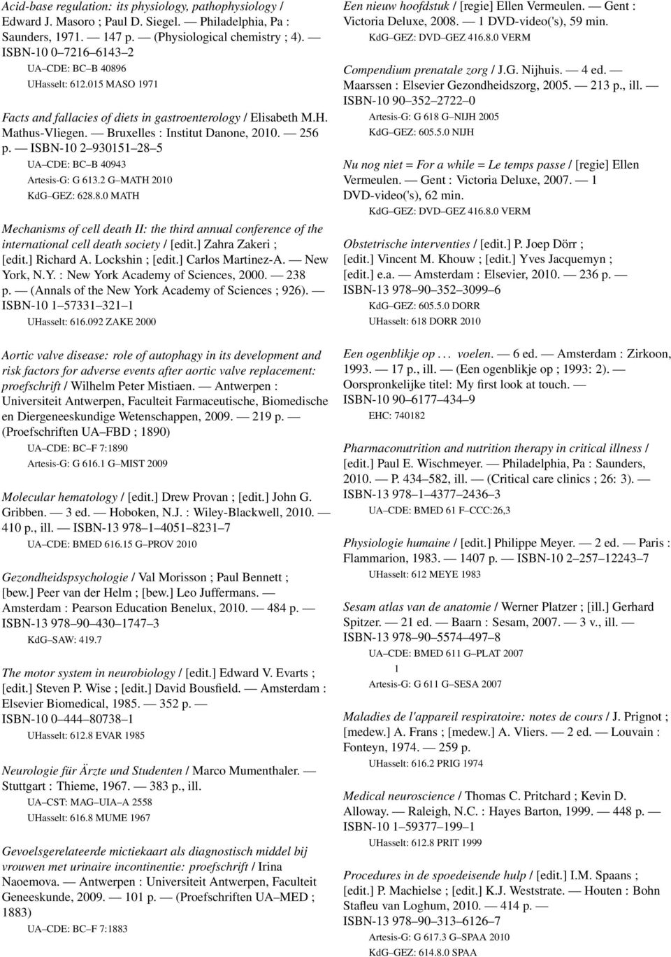 ISBN-10 2 930151 28 5 UA CDE: BC B 40943 Artesis-G: G 613.2 G MATH 2010 KdG GEZ: 628.8.0 MATH Mechanisms of cell death II: the third annual conference of the international cell death society / [edit.