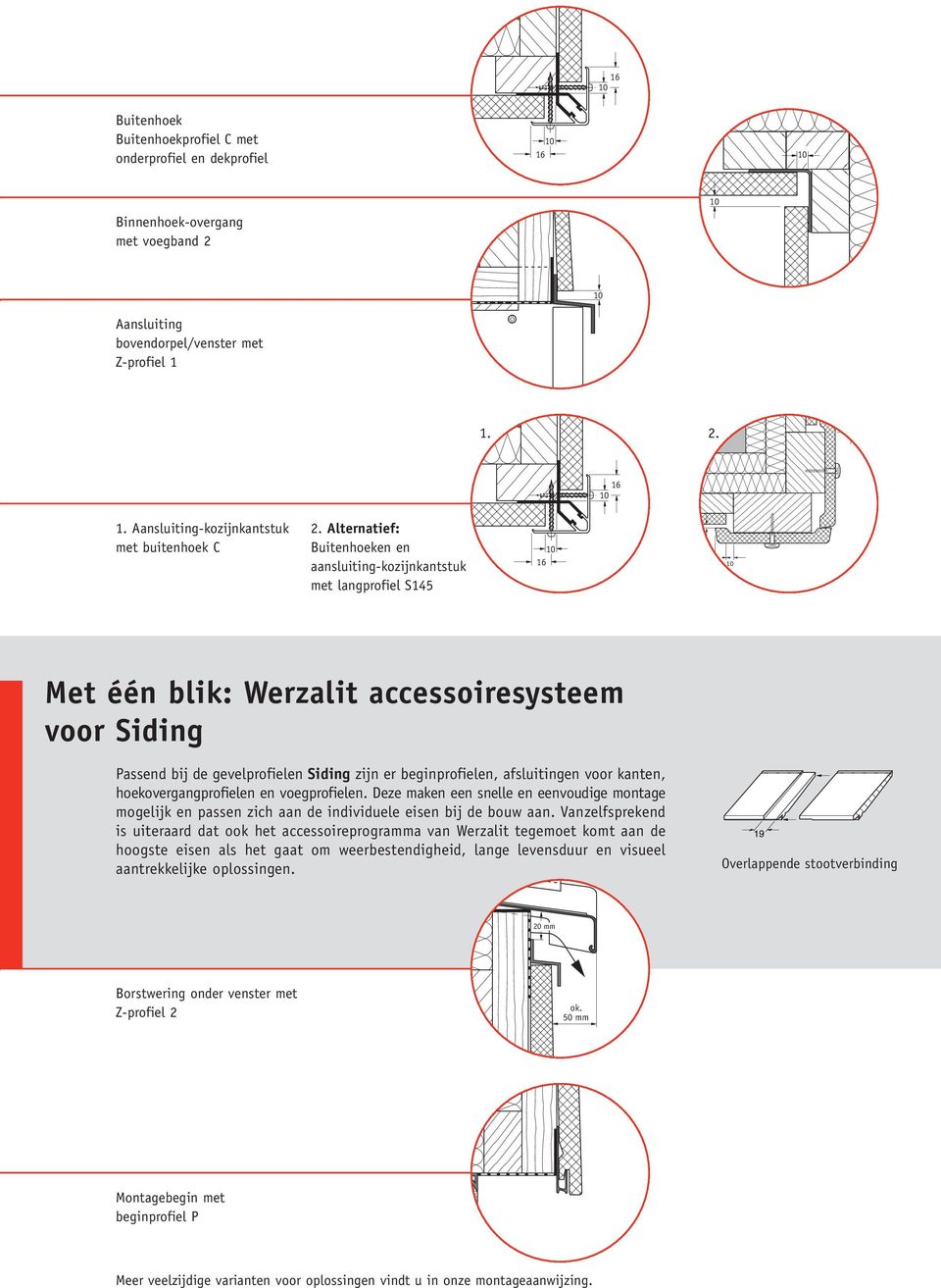 Alternatief: Buitenhoeken en aansluiting-kozijnkantstuk met langprofiel S145 16 5 5 Met één blik: Werzalit accessoiresysteem voor Siding Passend bij de gevelprofielen Siding zijn er beginprofielen,