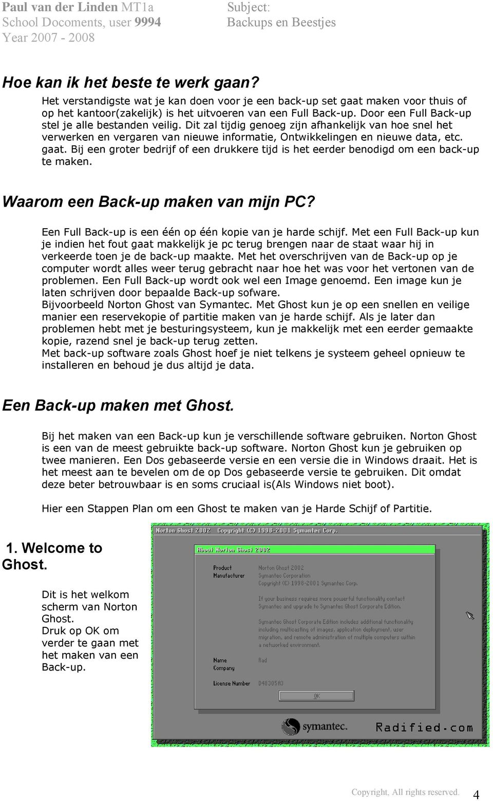 Bij een groter bedrijf of een drukkere tijd is het eerder benodigd om een back-up te maken. Waarom een Back-up maken van mijn PC? Een Full Back-up is een één op één kopie van je harde schijf.