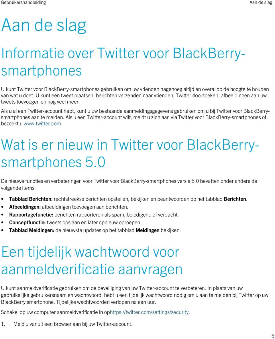 Als u al een Twitter-account hebt, kunt u uw bestaande aanmeldingsgegevens gebruiken om u bij Twitter voor BlackBerrysmartphones aan te melden.