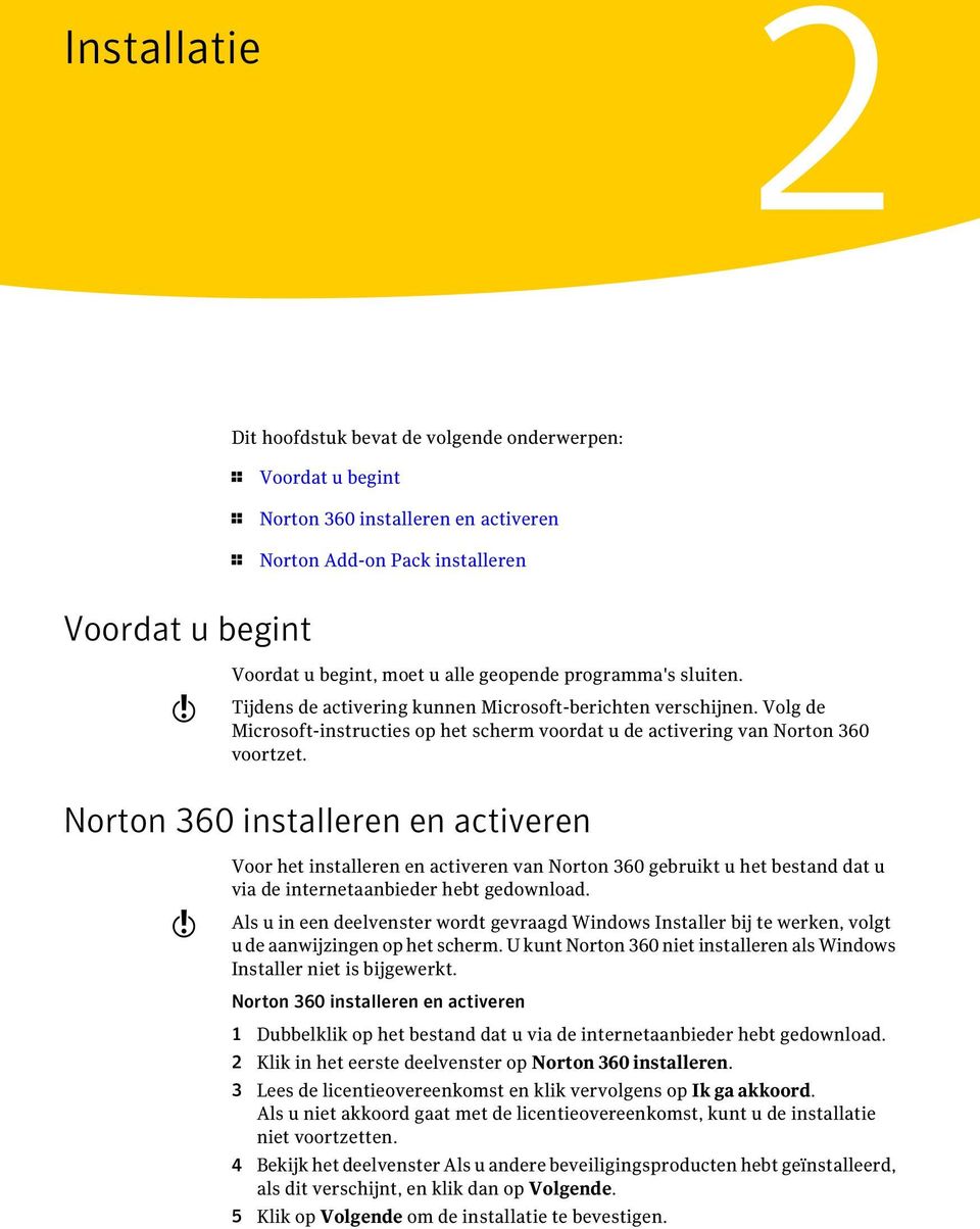 Norton 360 installeren en activeren w Voor het installeren en activeren van Norton 360 gebruikt u het bestand dat u via de internetaanbieder hebt gedownload.